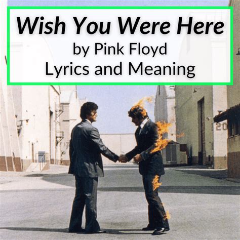 "The Soul" if <b>you</b> will of <b>Floyd</b> was the sum of the members of that band writing the music, and Roger coming up with the <b>lyrics</b>/concepts. . Wish you were here lyrics pink floyd meaning